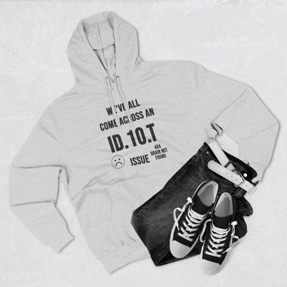 We've All Come Across an ID.10.T Issue fleece lined hoodie